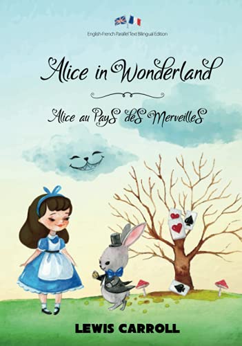Alice in Wonderland / Alice au Pays des Merveilles: English-French Parallel Text Bilingual Edition / Texte Parallèle Anglais-Français Édition Bilingue